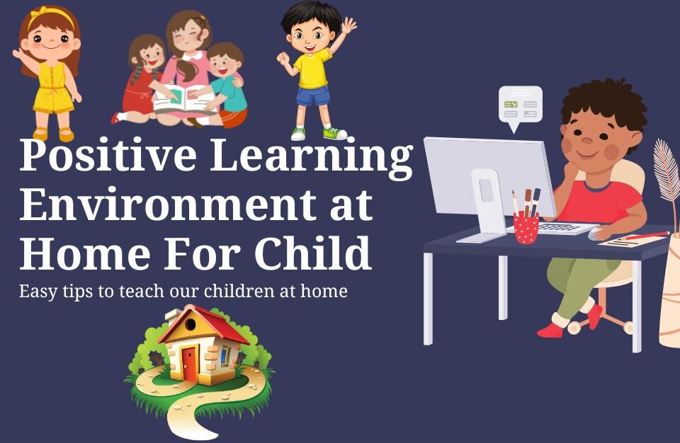 Illustration of children learning and a child studying at a desk with the text 'Positive Learning Environment at Home For Child - Easy tips to teach our children at home.