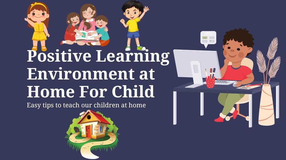 Illustration of children learning and a child studying at a desk with the text 'Positive Learning Environment at Home For Child - Easy tips to teach our children at home.