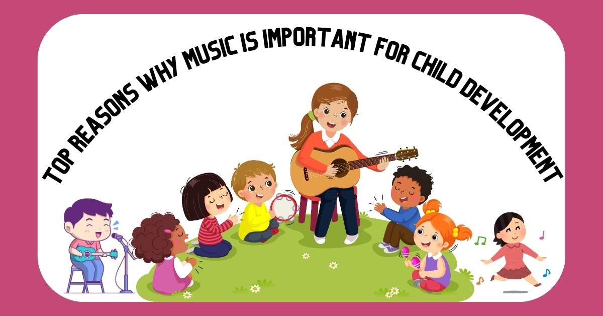 Illustration of a woman playing a guitar surrounded by children playing various musical instruments, with the text 'Top Reasons Why Music Is Important for Child Development' above them.