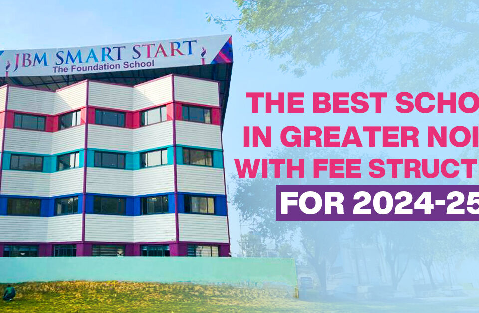 JBM Smart Start building image with the text 'The Best School in Greater Noida with Fee Structure for 2024-25